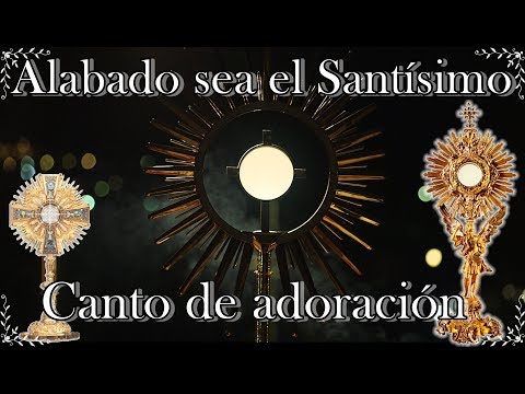 Alabado sea el Santissimo Sacramento